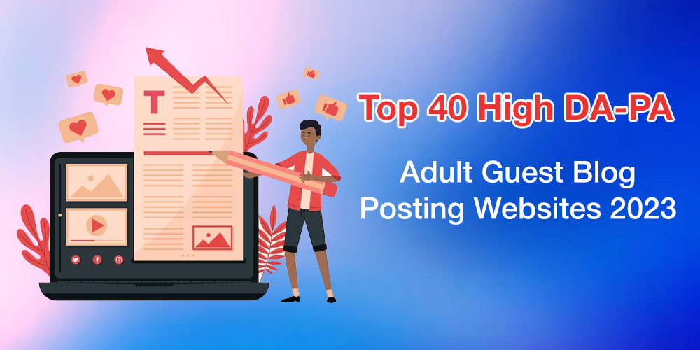 Read more about the article Top 40 High DA-PA Adult Guest Blog Posting Websites 2023